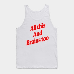 All This And Brains Too Tank Top